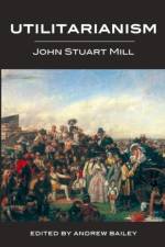 Utilitarianism - Ed. Bailey af John Stuart Mill