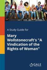 A Study Guide for Mary Wollstonecraft's A Vindication of the Rights of Woman af Cengage Learning Gale