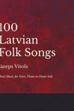 100 Latvian Folk Songs - Sheet Music for Voice, Piano or Piano Solo af Jazeps Vitols