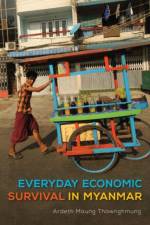Everyday Economic Survival in Myanmar af Ardeth Maung Thawnghmung