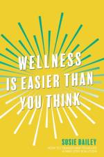 Wellness is Easier Than You Think af Susie Bailey