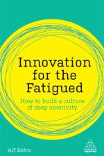 Innovation for the Fatigued af Alf Rehn