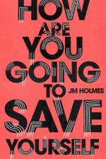 How Are You Going To Save Yourself af J M Holmes
