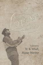 Ships, Sea Songs and Shanties - Collected by W. B. Whall, Master Mariner af W B Whall