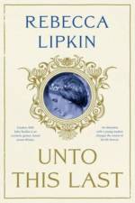 Unto This Last: A Novel af Rebecca Lipkin