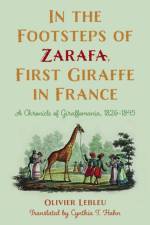 In the Footsteps of Zarafa, First Giraffe in France af Olivier Lebleu