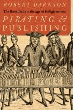 Pirating and Publishing af Robert (Carl H. Pforzheimer University Professor Darnton
