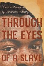 Through the Eyes of a Slave - Written Accounts of American Slavery af Various