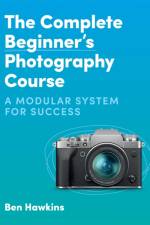 The Complete Beginner's Photography Course af Ben Hawkins
