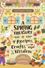 Little Country Cottage: A Spring Treasury of Recipes, Crafts and Wisdom af Angela Ferraro-Fanning