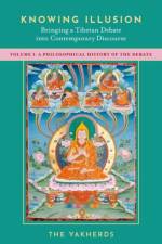 Knowing Illusion: Bringing a Tibetan Debate into Contemporary Discourse af The (a collective of scholars in Philosophy and Buddhist Studies) Yakherds