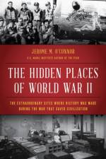 The Hidden Places of World War II af Jerome M. O'Connor