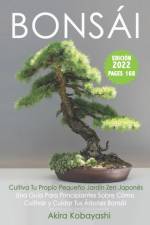 BONSAI - Cultiva Tu Propio Pequeno Jardin Zen Japones af Akira Kobayashi
