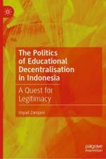 The Politics of Educational Decentralisation in Indonesia af Irsyad Zamjani