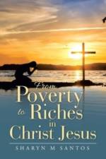 From Poverty to Riches in Christ Jesus af Sharyn M Santos