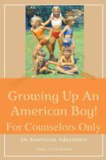 Growing Up An American Boy! For Counselors Only af John Washburn