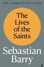 The Lives of the Saints af Sebastian Barry