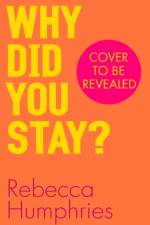 Why Did You Stay?: The instant Sunday Times bestseller af Rebecca Humphries