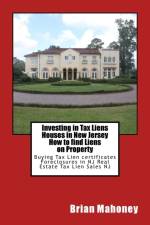 Investing in Tax Liens Houses in New Jersey How to find Liens on Property af Brian Mahoney