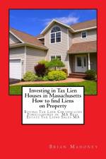 Investing in Tax Lien Houses in Massachusetts How to find Liens on Property af Brian Mahoney