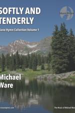 Softly and Tenderly af Michael Ware