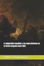 La Inquisicion espanola y las supersticiones en el Caribe hispano hasta 1632 af Pablo L Crespo Vargas