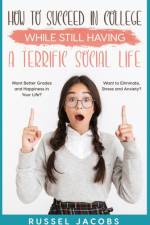 How to Succeed In College While Still Having a Terrific Social Life. af Russel Jacobs