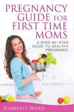 Pregnancy Guide for First Time Moms af Kimberly Ward
