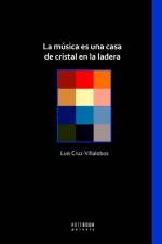 La musica es una casa de cristal en la ladera af Luis Cruz-Villalobos