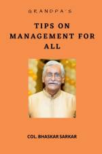 Grandpa's Tips on Management For All af Col (Retd) Bhaskar Sarkar V S M