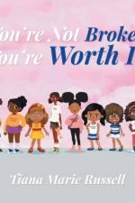 You're Not Broken You're Worth It af Tiana Marie Russell