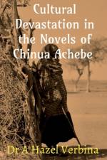 Cultural Devastation in the Novels of Chinua Achebe af a Hazel Verbina