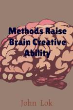 Methods Raise Brain Creative Ability af John Lok