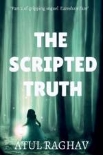 The Scripted truth af Atul Raghav