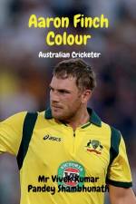Aaron Finch Colour af MR Vivek Kumar Pandey Shambhunath