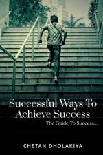Successful Ways To Achieve Success af Chetan Dholakiya