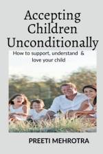 Accepting Children Unconditionally af Preeti Mehrotra