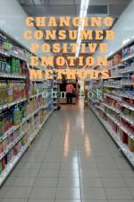 Changing Consumer Positive Emotion Methods af John Lok