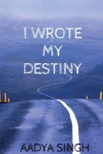I Wrote My Destiny af Aadya Singh