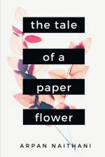 The Tale of a Paper Flower af Arpan Naithani