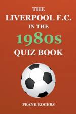 The Liverpool F.C. In The 1980s Quiz Book af Frank Rogers