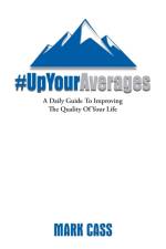 Up Your Averages - A Daily Guide To Improving The Quality Of Your Life af Mark Wayne Cass