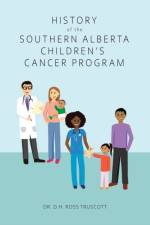 History of the Southern Alberta Children's Cancer Program af Dr D H Ross Truscott