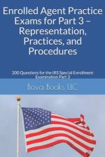 Enrolled Agent Practice Exams for Part 3 - Representation, Practices, and Procedures af Bova Books LLC