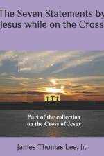 The Seven Statements by Jesus while on the Cross af James Thomas Lee