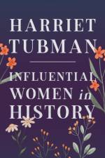 Harriet Tubman - Influential Women in History af Various