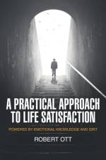 A Practical Approach to Life Satisfaction af Robert Ott