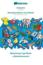 BABADADA, Cebuano - Schwiizerdutsch mit Artikeln, diksyonaryo nga litrato - s Bildwoerterbuech af Babadada Gmbh