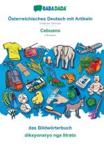 BABADADA, OEsterreichisches Deutsch mit Artikeln - Cebuano, das Bildwoerterbuch - diksyonaryo nga litrato af Babadada Gmbh