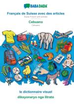 BABADADA, Francais de Suisse avec des articles - Cebuano, le dictionnaire visuel - diksyonaryo nga litrato af Babadada Gmbh